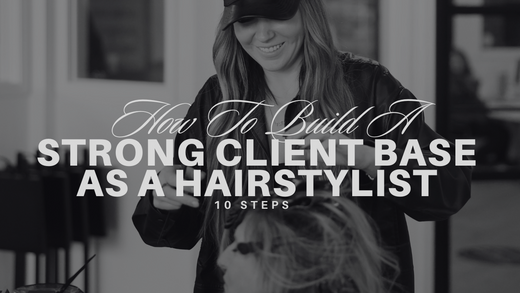 How To Build A Strong Client Base As A Hair Stylist - 10 Steps